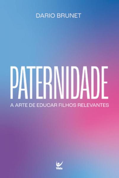 Imagem de Paternidade: a arte de educar filhos relevantes - EDITORA VIDA