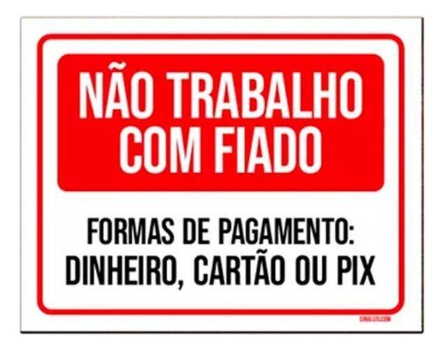 Imagem de Placa Não Trabalho Com Fiado Dinheiro Pix Cartão 18X23