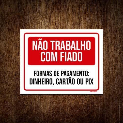 Imagem de Placa Não Trabalho Com Fiado Dinheiro Pix Cartão 18X23