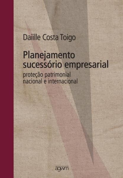 Planejamento Sucessório Empresarial: Proteção Patrimonial Nacional e Internacional - AGWM EDITORES Imagem de Planejamento Sucessório Empresarial: Proteção Patrimonial Nacional e Internacional - AGWM EDITORES