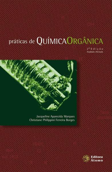 Imagem de Práticas de Química Orgânica - 2ª Ed. - Marques/Borges - Átomo Editora