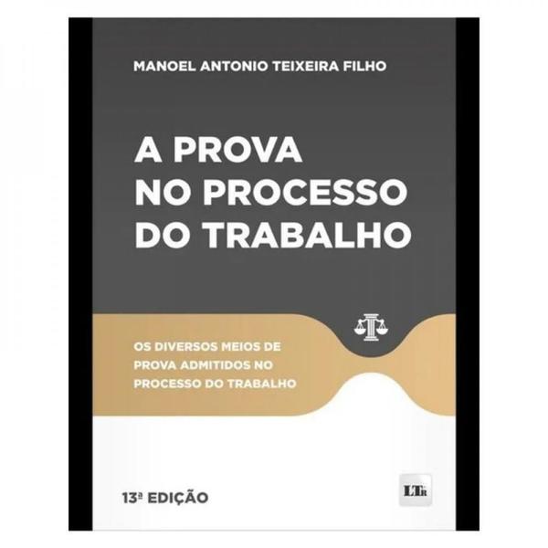 Imagem de Prova no Processo do Trabalho, A: os Diversos Meios de Prova Admitidos no - Ltr