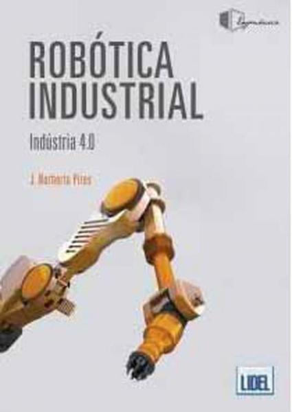 Robótica Industrial. Indústria 4.0 - Lidel Imagem de Robótica Industrial. Indústria 4.0 - Lidel