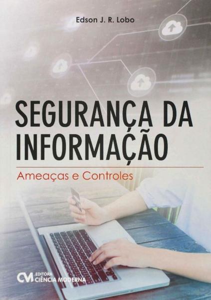 Segurança da informaçao - ameaças e controles - CIENCIA MODERNA Imagem de Segurança da informaçao - ameaças e controles - CIENCIA MODERNA