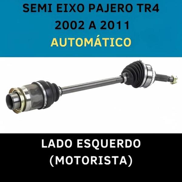 Imagem de Semi eixo esquerdo pajero tr4 automático 2002 2003 2004 2005 2006 2007 2008 2009 2010 2011