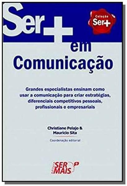 Imagem de Ser + Em Comunicação: Grandes Especialistas Ensinam Como Usar a Comunicação Para Criar Estratégias - SER MAIS EDITORA