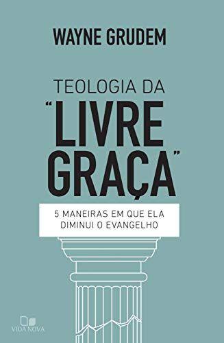 Imagem de Teologia Da "Livre Graça", Wayne Grudem - Vida Nova -  