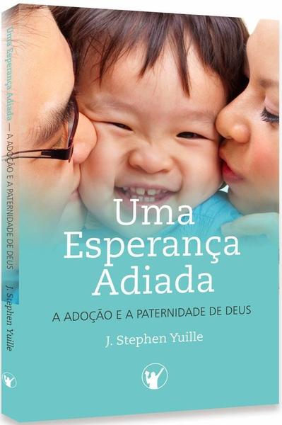 Imagem de Uma Esperança Adiada | Adoção e a Paternidade de Deus | J. Stephen Yuille - CLIRE