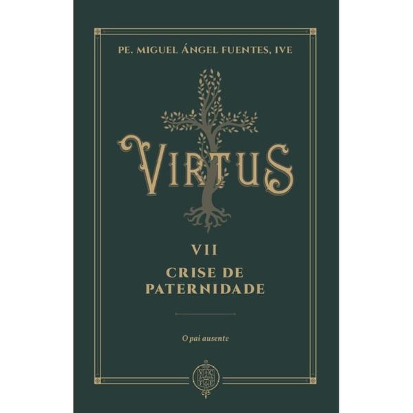 Imagem de Virtus VII - Crise de paternidade - O pai ausente (Pe. Miguel Ángel Fuentes) - Editora Verbo Encarnado