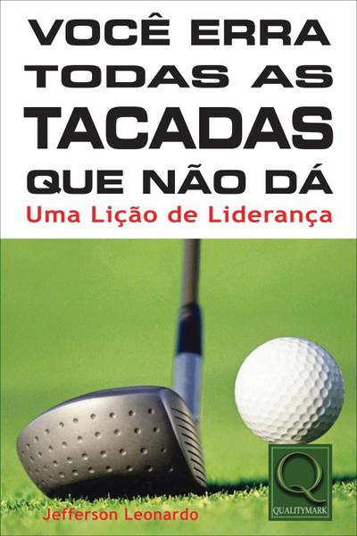 Você Erra Todas As Tacadas Que Não Dá - Uma Lição de Liderança - Qualitymark Imagem de Você Erra Todas As Tacadas Que Não Dá - Uma Lição de Liderança - Qualitymark
