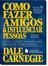 Livro - Como Fazer Amigos e Influenciar Pessoas - Livros ...