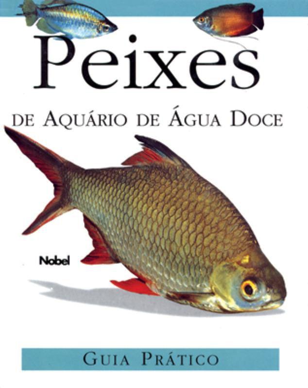Peixes de Aquario de Agua Doce - Guia Prático - Nobel