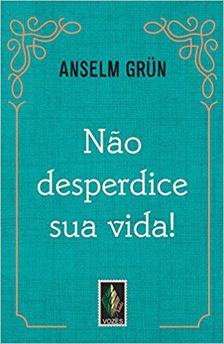 Não desperdice sua vida! -