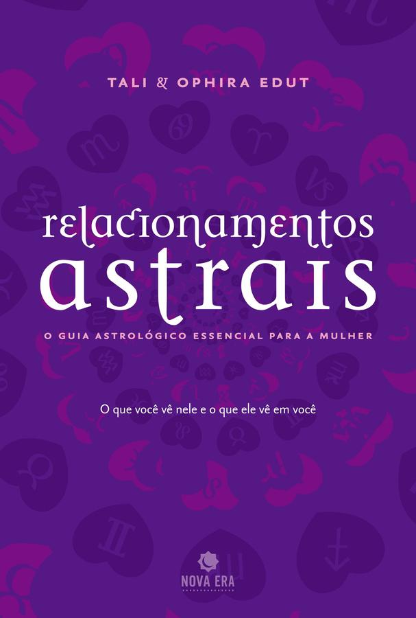 Relacionamentos astrais: O guia astrológico essenc - O guia astrológico essencial para a mulher