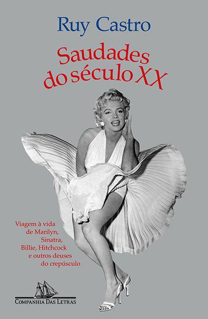 Saudades do século XX (Nova edição) - Viagem à vida de Marilyn, Sinatra, Billie, Hitchco