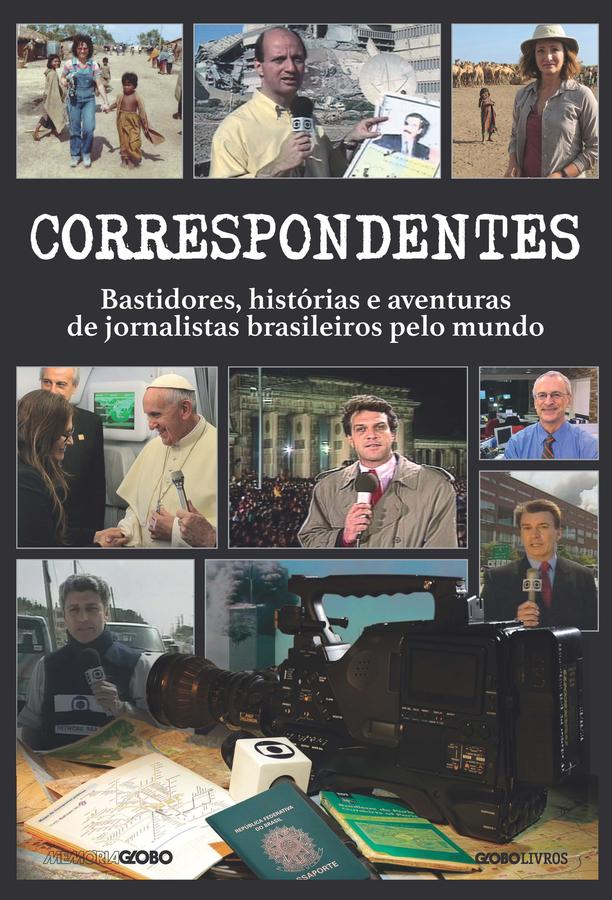 Correspondentes - Histórias, desafios e aventuras de jornalistas bra