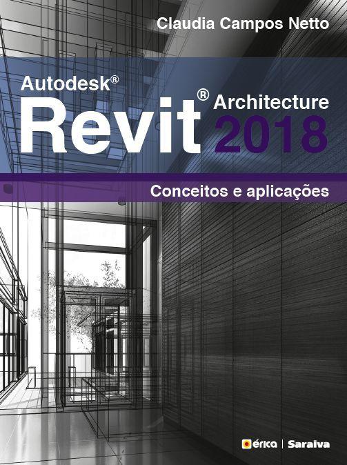 Autodesk" Revit Architecture 2018 - Conceitos e aplicações