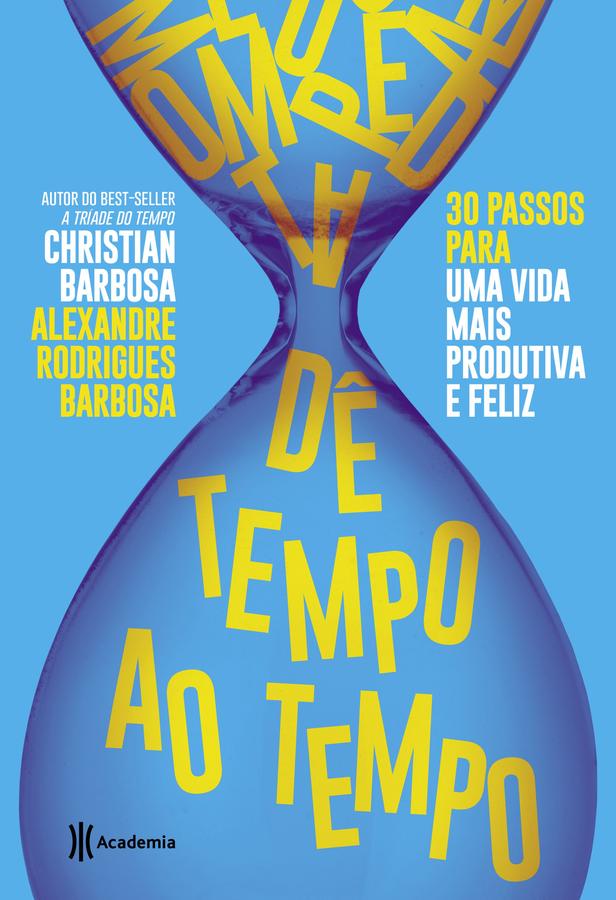 Dê tempo ao tempo - 30 passos para uma vida mais produtiva e feliz