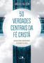 Imagem de 50 Verdades Centrais Da Fé Cristã - Editora Vida Nova