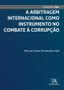 Imagem de A Arbitragem Internacional Como Instrumento no Combate à Corrupção - Almedina