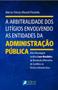 Imagem de A Arbitralidade dos Litígios Envolvendo as Entidades da Administração Pública - Letras Jurídicas