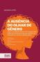 Imagem de A Ausência do Olhar de Gênero: qual o caminho para efetivação dos direitos humanos das mulheres no sistema de justiça brasileiro - Tirant Lo Blanch