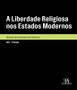 Imagem de A liberdade religiosa nos estados modernos - Almedina Brasil