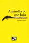 Imagem de A Patrulha de Sete João - Editora Já Editores
