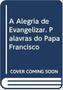 Imagem de Alegria de evangelizar, a - palavras do papa franc - EDICOES CNBB