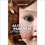 Imagem de Alienação Parental - Restituição Internacional de Crianças e Abuso do Direito de Guarda