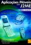 Imagem de Aplicações Móveis Com J2Me. Curso Completo - FCA