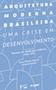 Imagem de Arquitetura Moderna Brasileira: Uma Crise em Desenvolvimento. Textos de Rodrigo Lefèvre - EDUSP