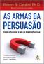 Imagem de As armas da persuasão: Como influenciar e não se deixar influenciar  - Editora Sextante