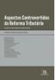 Imagem de Aspectos Controvertidos da Reforma Tributária - Na visão dos procur. da fazenda nacional -01ED/22 - ALMEDINA