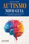 Imagem de Autismo - Novo Guia: Uma Nova Abordagem para os Autistas, Familiares e Profissionais da Saúde e Educ - Literare Books International