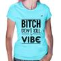 Imagem de Baby Look Bitch don't kill my vibe - Foca na Moda