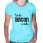 Imagem de Baby Look Estou de bacon a vida - Foca na Moda