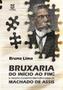 Imagem de Bruxaria Do Início Ao Fim: O Projeto Filosófico-(Meta)ficcional De Machado De Assis - EDUERJ - EDIT. DA UNIV. DO EST. DO RIO - UERJ