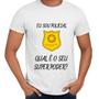 Imagem de Camisa Eu Sou Policial Qual o Seu Super Poder