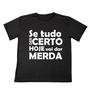 Imagem de Camisa Personalizada Frase Se Tudo Der Certo Hoje vai dar Merda  Estampada Adulto Ótimo Acabamento