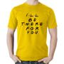 Imagem de Camiseta Algodão I'll be there for you - Foca na Moda