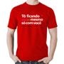 Imagem de Camiseta Algodão Tô ficando sério mesmo só com você - Foca na Moda