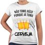 Imagem de Camiseta Baby Look Não Tomo Juízo Porque Já Tomo Cerveja