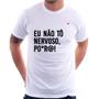 Imagem de Camiseta Eu não tô nervoso, po*r@! - Foca na Moda