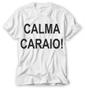 Imagem de camiseta feminina masculina com frase calma caraio !