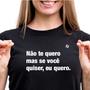 Imagem de Camiseta feminina não te quero, mas se você quiser, eu quero