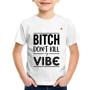 Imagem de Camiseta Infantil Bitch don't kill my vibe - Foca na Moda