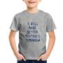 Imagem de Camiseta Infantil I will make better mistakes tomorrow - Foca na Moda