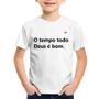 Imagem de Camiseta Infantil O tempo todo Deus é bom - Foca na Moda
