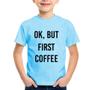 Imagem de Camiseta Infantil OK, but first coffee - Foca na Moda